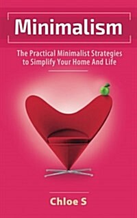 Minimalism: The Practical Minimalist Strategies to Simplify Your Home and Life (Paperback)