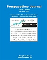 Prespacetime Journal Volume 8 Issue 12: Progress in Math. Physics: Inextensible Flows, Identities & Lanczos Tensor/Spinor/Scalar (Paperback)