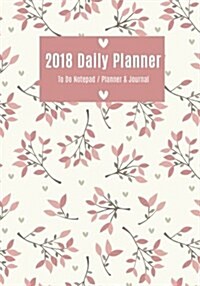 Daily Planner 2018: Day Planner to Do List Notepad, Planner and Journal - Personal Daily Planners, Organizers and Notebooks for Business, (Paperback)