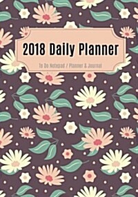 Daily Planner 2018: Day Planner to Do List Notepad, Planner and Journal - Personal Daily Planners, Organizers and Notebooks for Business, (Paperback)