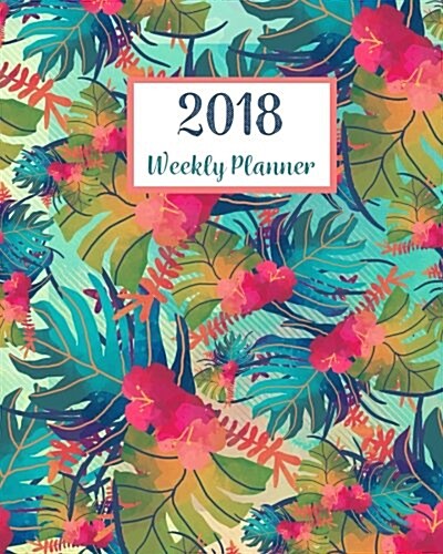 2018 Weekly Planner: A Year Calendar Schedule Organizer Appointment Journal Notebook, to Do List,365 Daily Planner, to Do List (Paperback)