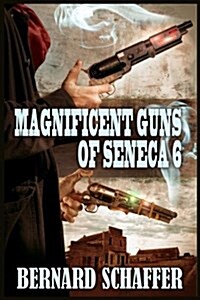 Magnificent Guns of Seneca 6 (Paperback)