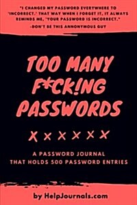 Too Many Fck Ing Passwords: Password Organizer, Password Journal: My Password Book for Shit I Cant Remember (Paperback)