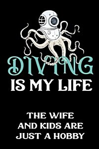 Diving Is My Life the Wife and Kids Are Just a Hobby: Blank Lined Notebook Journal (Paperback)