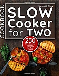Slow Cooker Cookbook for Two: 250 Slow Cooking Recipes Designed for Two People (Paperback)