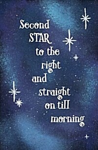 Second Star to the Right and Straight on Till Morning: Blank Journal and Neverland Quote (Paperback)