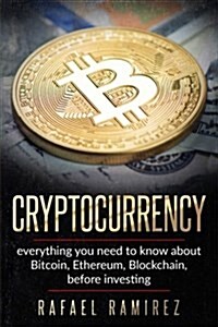 Cryptocurrency: Everything You Need to Know about Bitcoin, Ethereum, Blockchain, (Paperback)