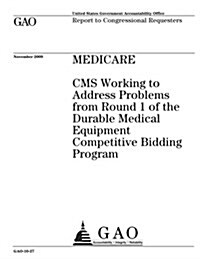 Medicare: CMS Working to Address Problems from Round 1 of the Durable Medical Equipment Competitive Bidding Program (Paperback)