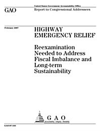 Highway Emergency Relief: Reexamination Needed to Address Fiscal Imbalance and Long-Term Sustainability (Paperback)