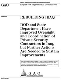 Rebuilding Iraq: Dod and State Department Have Improved Oversight and Coordination of Private Security Contractors in Iraq, But Further (Paperback)