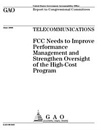 Telecommunications: FCC Needs to Improve Performance Management and Strengthen Oversight of the High-Cost Program (Paperback)