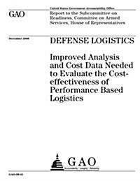 Defense Logistics: Improved Analysis and Cost Data Needed to Evaluate the Cost-Effectiveness of Performance Based Logistics (Paperback)