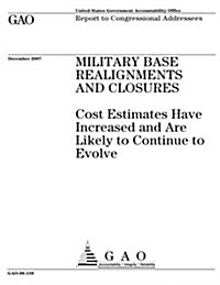 Military Base Realignments and Closures: Cost Estimates Have Increased and Are Likely to Continue to Evolve (Paperback)