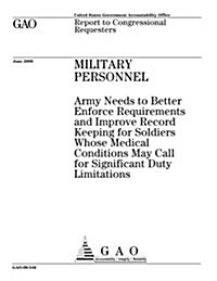 Military Personnel: Army Needs to Better Enforce Requirements and Improve Record Keeping for Soldiers Whose Medical Conditions May Call fo (Paperback)