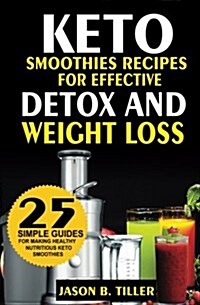 25 Keto Smoothie Recipes: For Effective Detox and Weight Loss (Paperback)