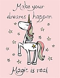 Make Your Dreams Happen Magic Is Real: Sketchbook Cute Unicorn Kawaii Sketchbook for Girls: 110 Pages of 8.5x11 Blank Paper for Drawing, For kids pr (Paperback)