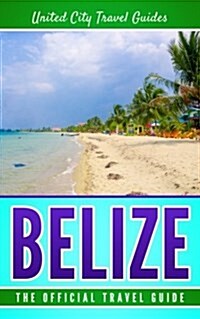 Belize: The Official Travel Guide (Paperback)