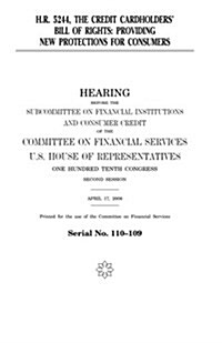 H.R. 5244: The Credit Cardholders Bill of Rights: Providing New Protections for Consumers (Paperback)