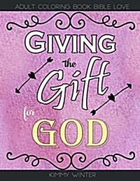 Giving the Gift for God: Adult Coloring Book Bible Love (Paperback)
