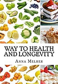 Way to Health and Longevity: Meals Which Solve Heart Problems, and Diabetes.Quick and Easy Recipes Healthy Meals for Every Day.Huge Variety of Dish (Paperback)
