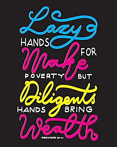 Lazy Hands Make for Poverty But Diligents Hands Bring Wealth -Proverbs 10: 4-: My Prayer Journal a Simple Guide to Journaling Scripture Scripture for (Paperback)