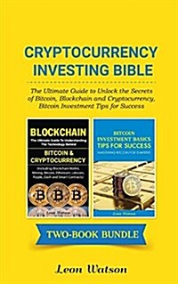 Cryptocurrency Investing Bible: The Ultimate Guide to Unlock the Secrets of Bitcoin, Blockchain and Cryptocurrency, Bitcoin Investment Tips for Succes (Paperback)