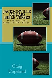 Jacksonville Jaguars Bible Verses: 101 Motivational Verses for the Believer (Paperback)