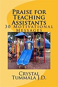 Praise for Teaching Assistants: 30 Motivational Messages (Paperback)