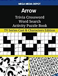 Arrow Trivia Crossword Word Search Activity Puzzle Book: TV Series Cast & Characters Edition (Paperback)