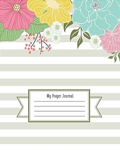 My Prayer Journal: A Christian Bible Study Workbook a Simple Guide to Journaling Scripture Scripture for Women Journal to Write in 110 Pa (Paperback)