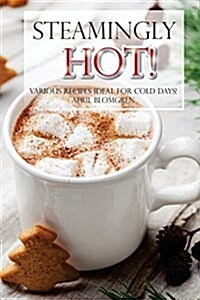 Steamingly Hot: Various Recipes Ideal for Cold Days! (Paperback)