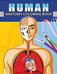 Human Anatomy Coloring Book: Anatomy & Physiology Coloring Book for Adults (Complete Version Workbook) (Paperback)