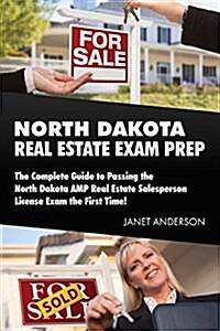 North Dakota Real Estate Exam Prep: The Complete Guide to Passing the North Dakota Amp Real Estate Salesperson License Exam the First Time! (Paperback)