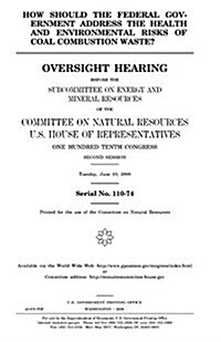 How Should the Federal Government Address the Health and Environmental Risks of Coal Combustion Waste? (Paperback)