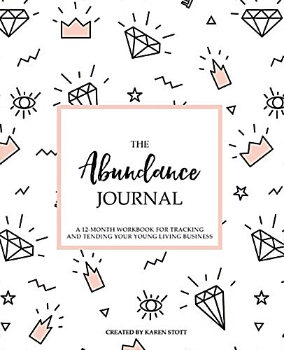 The Abundance Journal - Modern Diamond: A 12-Month Workbook for Tracking and Tending Your Young Living Business (Paperback)