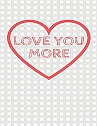 Love You More: The Blank book White Paper with Line for writing journal diary Perfect Valentine Gift 8.5X11 120 Pages (blank books (Paperback)