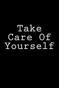 Take Care of Yourself: Notebook, 150 Lined Pages, Glossy Softcover, 6 X 9 (Paperback)