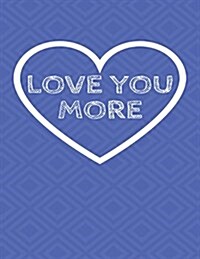Love You More: The Blank Book White Paper with Line for Writing Journal Diary Perfect Valentine Gift 8.5x11 120 Pages (Blank Books (Paperback)