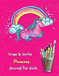 Draw & Write Primary Journal for Girls: Childrens Fun Drawing and Writing Activity Books Notebook for Kids Ages 4-8 to Journal Her Day, Creative Writ (Paperback)