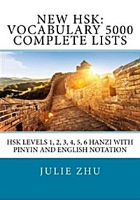 New Hsk: Vocabulary 5000 Complete Lists: Hsk Levels 1, 2, 3, 4, 5, 6 Hanzi with Pinyin and English Notation (Paperback)