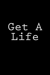 Get a Life: Notebook, 150 Lined Pages, Glossy Softcover, 6 X 9 (Paperback)