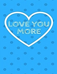 Love You More: The Blank Book White Paper with Line for Writing Journal Diary Perfect Valentine Gift 8.5x11 120 Pages (Blank Books (Paperback)