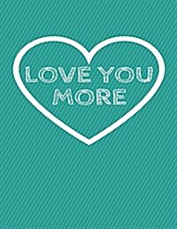 Love You More: The Blank book White Paper with Line for writing journal diary Perfect Valentine Gift 8.5X11 120 Pages (blank books (Paperback)