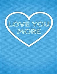 Love You More: The Blank Book White Paper with Line for Writing Journal Diary Perfect Valentine Gift 8.5x11 120 Pages (Blank Books (Paperback)