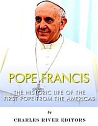 Pope Francis: The Historic Life of the First Pope from the Americas (Paperback)