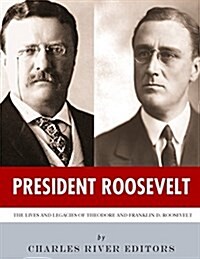 President Roosevelt: The Lives and Legacies of Theodore and Franklin D. Roosevelt (Paperback)