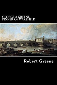 George a Greene, Pinner of Wakefield (Paperback)