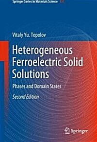 Heterogeneous Ferroelectric Solid Solutions: Phases and Domain States (Hardcover, 2, 2018)