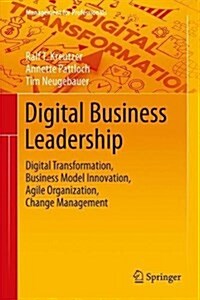 Digital Business Leadership: Digital Transformation, Business Model Innovation, Agile Organization, Change Management (Hardcover, 2018)