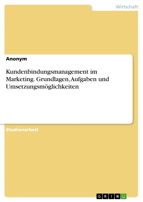 Kundenbindungsmanagement im Marketing. Grundlagen, Aufgaben und Umsetzungsm?lichkeiten (Paperback)